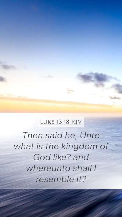 Luke 13:18 KJV Bible Verse Image