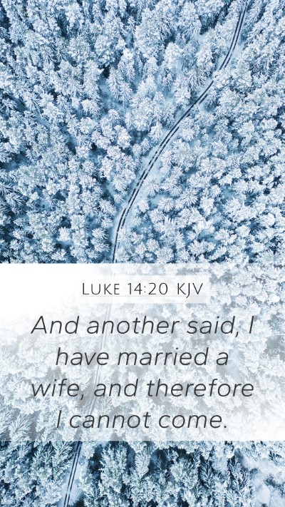 Luke 14:20 KJV Mobile Phone Wallpaper - And another said, I have married a wife, and - Mobile Bible Verse Wallpaper