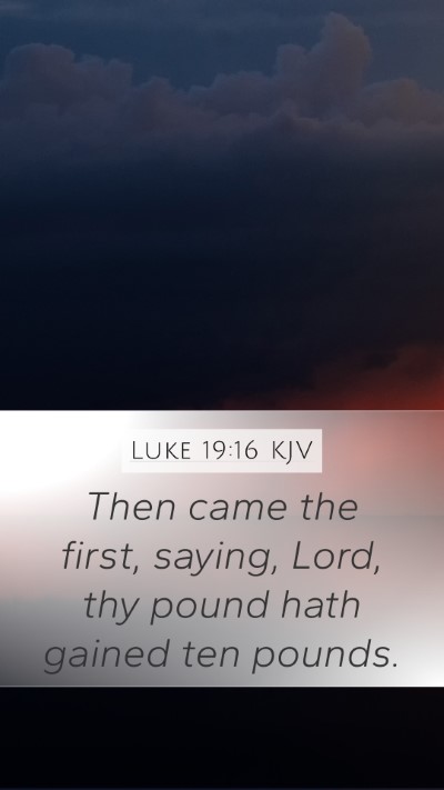 Luke 19:16 KJV Mobile Phone Wallpaper - Then came the first, saying, Lord, thy pound hath - Mobile Bible Verse Wallpaper