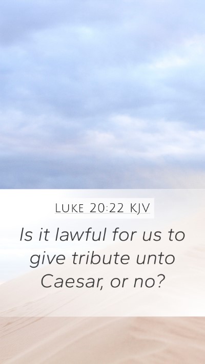 Luke 20:22 KJV Mobile Phone Wallpaper - Is it lawful for us to give tribute unto Caesar, - Mobile Bible Verse Wallpaper