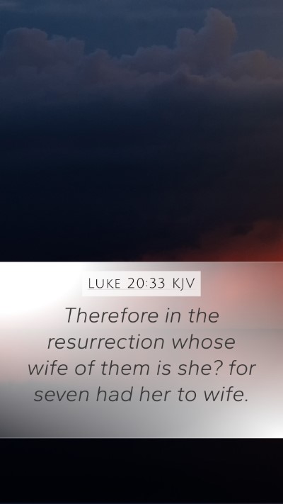 Luke 20:33 KJV Mobile Phone Wallpaper - Therefore in the resurrection whose wife of them - Mobile Bible Verse Wallpaper