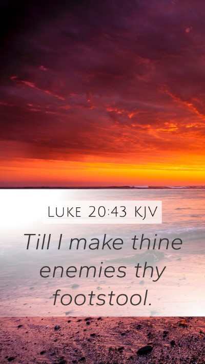 Luke 20:43 KJV Mobile Phone Wallpaper - Till I make thine enemies thy - Mobile Bible Verse Wallpaper
