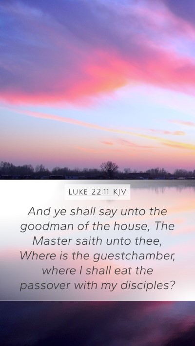 Luke 22:11 KJV Mobile Phone Wallpaper - And ye shall say unto the goodman of the house, - Mobile Bible Verse Wallpaper