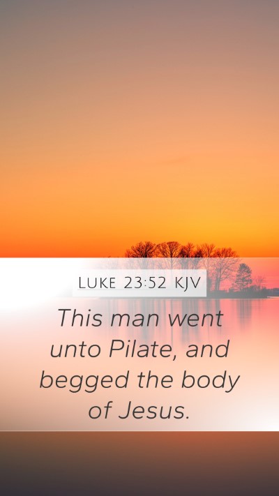 Luke 23:52 KJV Mobile Phone Wallpaper - This man went unto Pilate, and begged the body of - Mobile Bible Verse Wallpaper