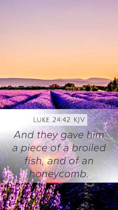 Luke 24:42 KJV Mobile Phone Wallpaper - And they gave him a piece of a broiled fish, and - Mobile Bible Verse Wallpaper