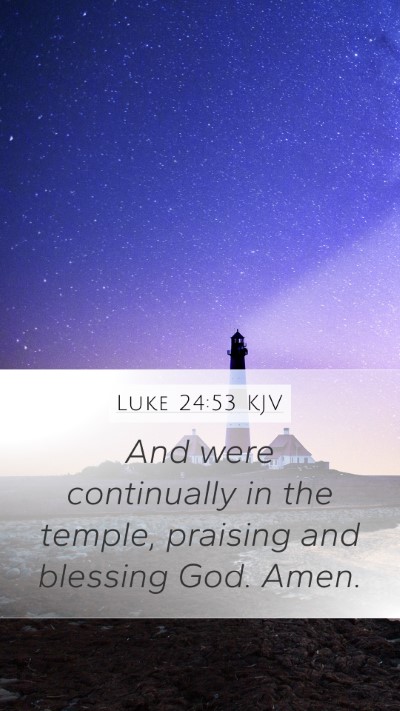 Luke 24:53 KJV Mobile Phone Wallpaper - And were continually in the temple, praising and - Mobile Bible Verse Wallpaper