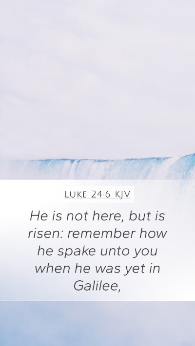 Luke 24:6 KJV Bible Verse Image