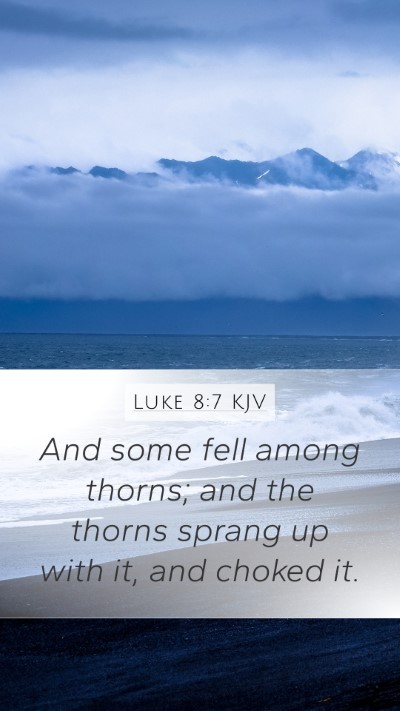 Luke 8:7 KJV Mobile Phone Wallpaper - And some fell among thorns; and the thorns sprang - Mobile Bible Verse Wallpaper