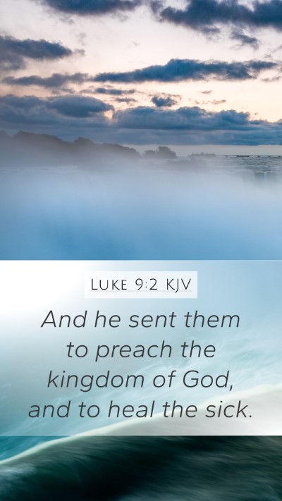 Luke 9:2 KJV Mobile Phone Wallpaper - And he sent them to preach the kingdom of God, - Mobile Bible Verse Wallpaper