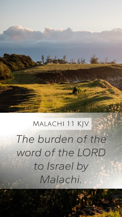Malachi 1:1 KJV Mobile Phone Wallpaper - The burden of the word of the LORD to Israel by - Mobile Bible Verse Wallpaper