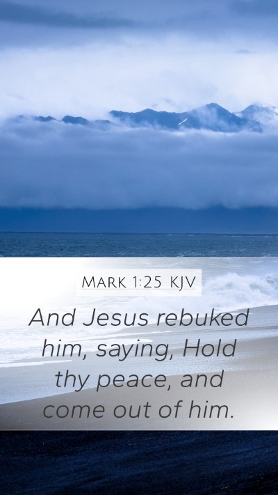 Mark 1:25 KJV Mobile Phone Wallpaper - And Jesus rebuked him, saying, Hold thy peace, - Mobile Bible Verse Wallpaper