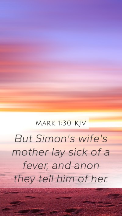 Mark 1:30 KJV Mobile Phone Wallpaper - But Simon's wife's mother lay sick of a fever, - Mobile Bible Verse Wallpaper