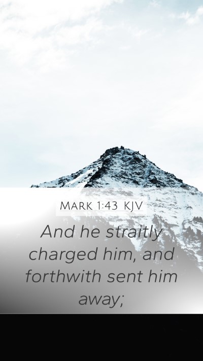 Mark 1:43 KJV Mobile Phone Wallpaper - And he straitly charged him, and forthwith sent - Mobile Bible Verse Wallpaper