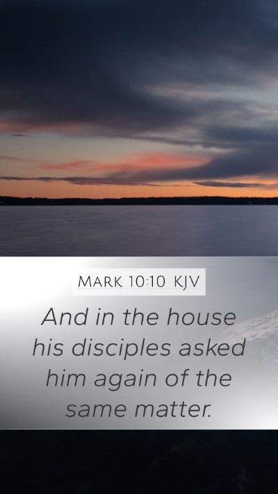 Mark 10:10 KJV Mobile Phone Wallpaper - And in the house his disciples asked him again of - Mobile Bible Verse Wallpaper