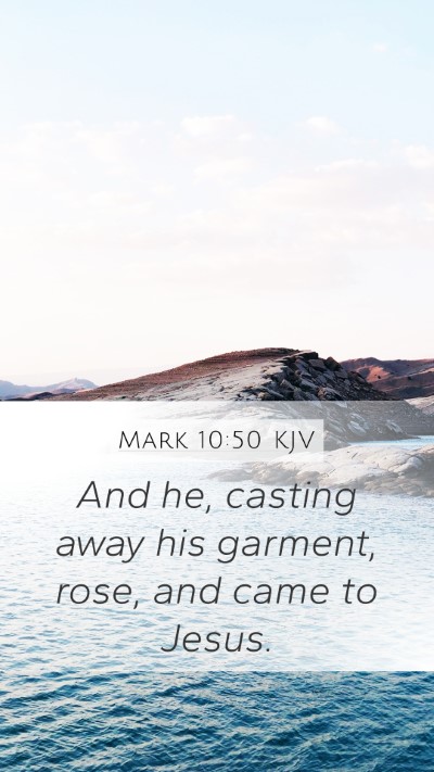 Mark 10:50 KJV Mobile Phone Wallpaper - And he, casting away his garment, rose, and came - Mobile Bible Verse Wallpaper