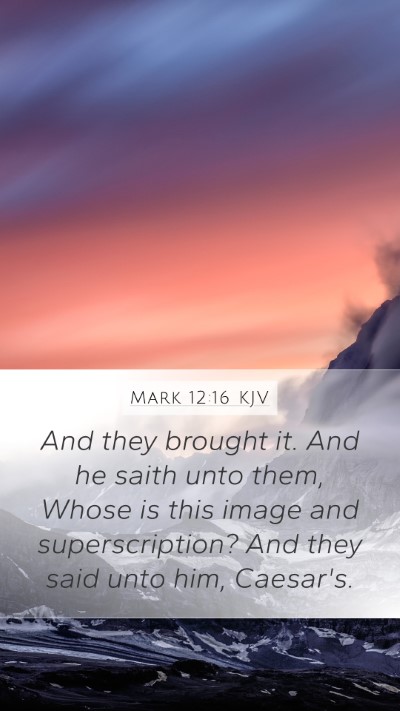Mark 12:16 KJV Mobile Phone Wallpaper - And they brought it. And he saith unto them, - Mobile Bible Verse Wallpaper