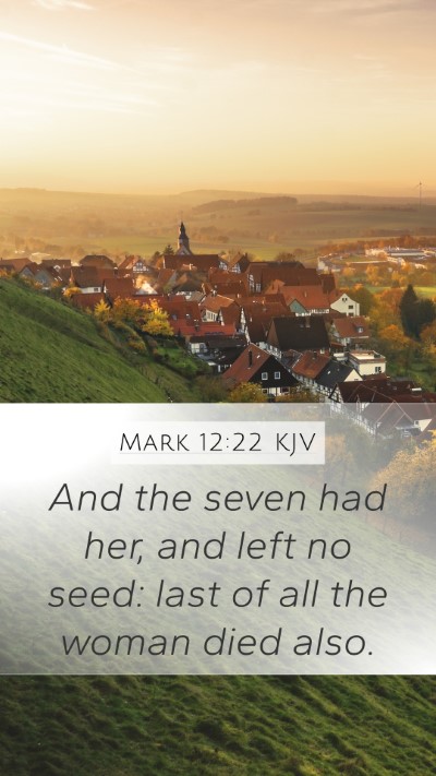 Mark 12:22 KJV Mobile Phone Wallpaper - And the seven had her, and left no seed: last of - Mobile Bible Verse Wallpaper