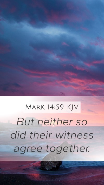 Mark 14:59 KJV Mobile Phone Wallpaper - But neither so did their witness agree - Mobile Bible Verse Wallpaper