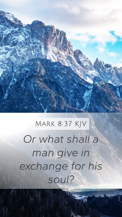 Mark 8:37 KJV Mobile Phone Wallpaper - Or what shall a man give in exchange for his - Mobile Bible Verse Wallpaper