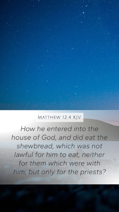 Matthew 12:4 KJV Mobile Phone Wallpaper - How he entered into the house of God, and did eat - Mobile Bible Verse Wallpaper