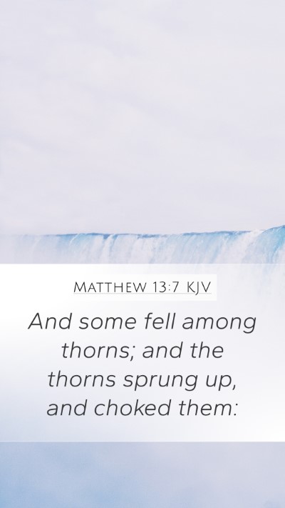 Matthew 13:7 KJV Mobile Phone Wallpaper - And some fell among thorns; and the thorns sprung - Mobile Bible Verse Wallpaper