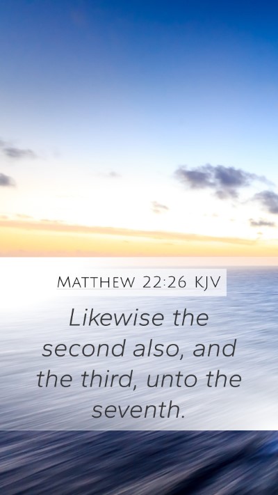 Matthew 22:26 KJV Mobile Phone Wallpaper - Likewise the second also, and the third, unto the - Mobile Bible Verse Wallpaper