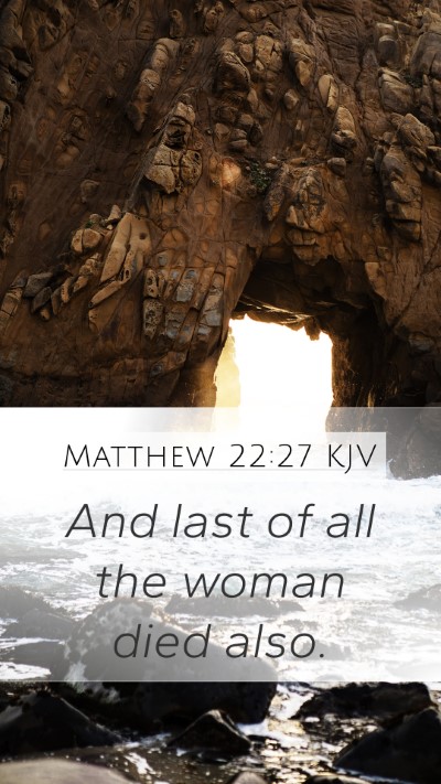 Matthew 22:27 KJV Mobile Phone Wallpaper - And last of all the woman died - Mobile Bible Verse Wallpaper