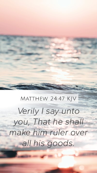 Matthew 24:47 KJV Mobile Phone Wallpaper - Verily I say unto you, That he shall make him - Mobile Bible Verse Wallpaper