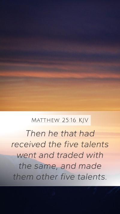 Matthew 25:16 KJV Mobile Phone Wallpaper - Then he that had received the five talents went - Mobile Bible Verse Wallpaper