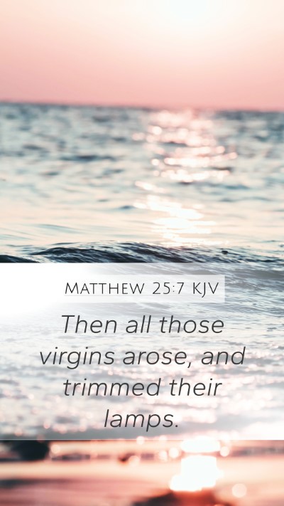 Matthew 25:7 KJV Mobile Phone Wallpaper - Then all those virgins arose, and trimmed their - Mobile Bible Verse Wallpaper