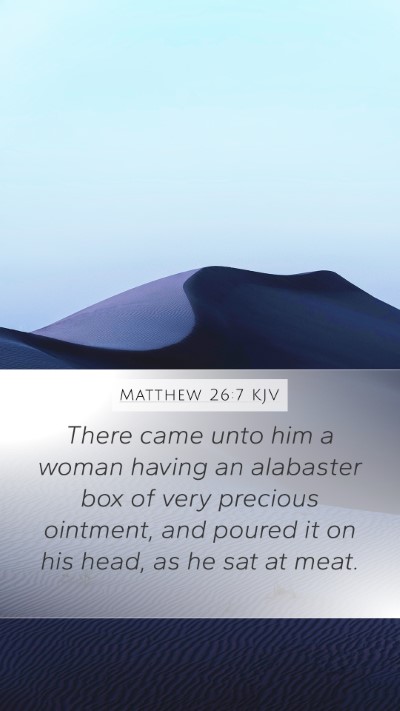 Matthew 26:7 KJV Mobile Phone Wallpaper - There came unto him a woman having an alabaster - Mobile Bible Verse Wallpaper