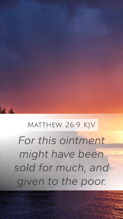 Matthew 26:9 KJV Mobile Phone Wallpaper - For this ointment might have been sold for much, - Mobile Bible Verse Wallpaper