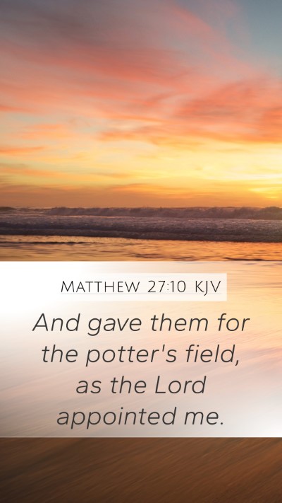 Matthew 27:10 KJV Mobile Phone Wallpaper - And gave them for the potter's field, as the Lord - Mobile Bible Verse Wallpaper