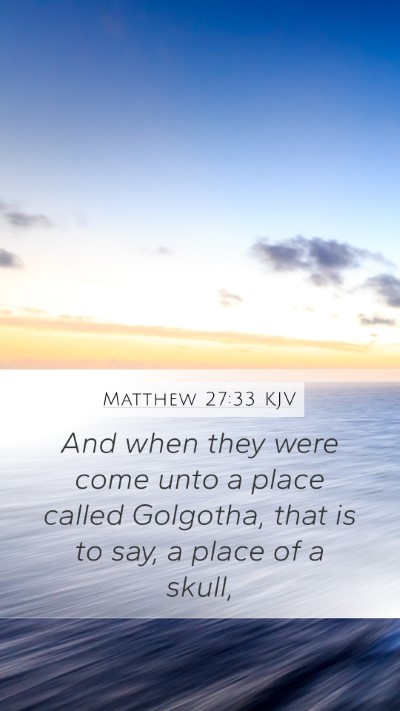 Matthew 27:33 KJV Mobile Phone Wallpaper - And when they were come unto a place called - Mobile Bible Verse Wallpaper