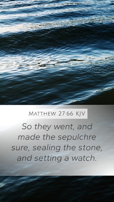 Matthew 27:66 KJV Mobile Phone Wallpaper - So they went, and made the sepulchre sure, - Mobile Bible Verse Wallpaper