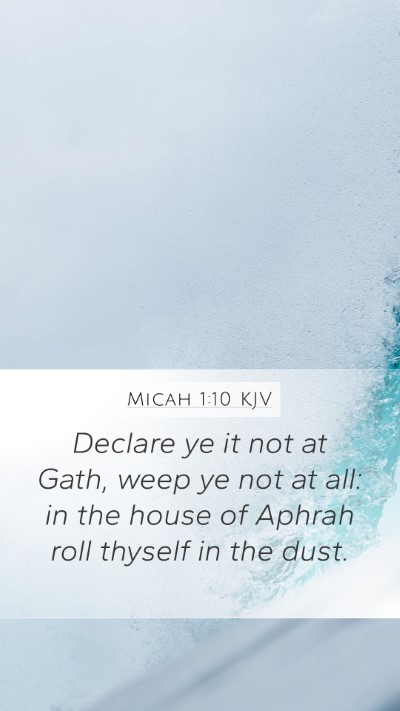 Micah 1:10 KJV Mobile Phone Wallpaper - Declare ye it not at Gath, weep ye not at all: in - Mobile Bible Verse Wallpaper