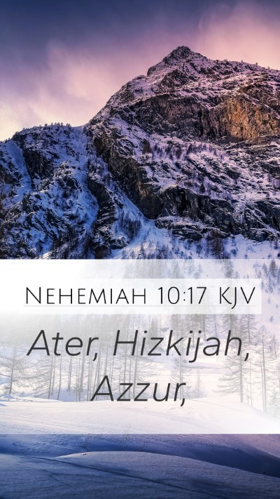 Nehemiah 10:17 KJV Mobile Phone Wallpaper - Ater, Hizkijah, - Mobile Bible Verse Wallpaper
