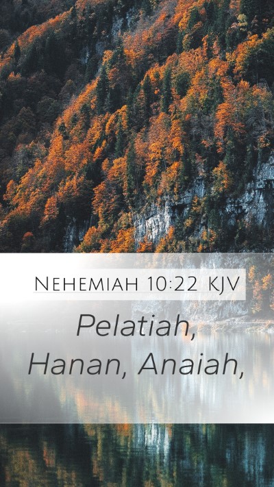 Nehemiah 10:22 KJV Mobile Phone Wallpaper - Pelatiah, Hanan, - Mobile Bible Verse Wallpaper