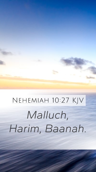 Nehemiah 10:27 KJV Mobile Phone Wallpaper - Malluch, Harim, - Mobile Bible Verse Wallpaper