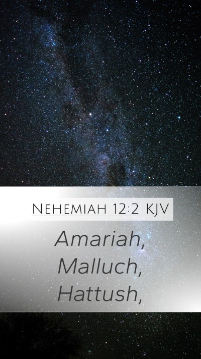 Nehemiah 12:2 KJV Mobile Phone Wallpaper - Amariah, Malluch, - Mobile Bible Verse Wallpaper