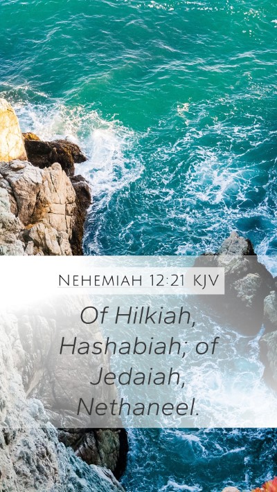 Nehemiah 12:21 KJV Mobile Phone Wallpaper - Of Hilkiah, Hashabiah; of Jedaiah, - Mobile Bible Verse Wallpaper
