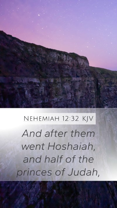 Nehemiah 12:32 KJV Mobile Phone Wallpaper - And after them went Hoshaiah, and half of the - Mobile Bible Verse Wallpaper