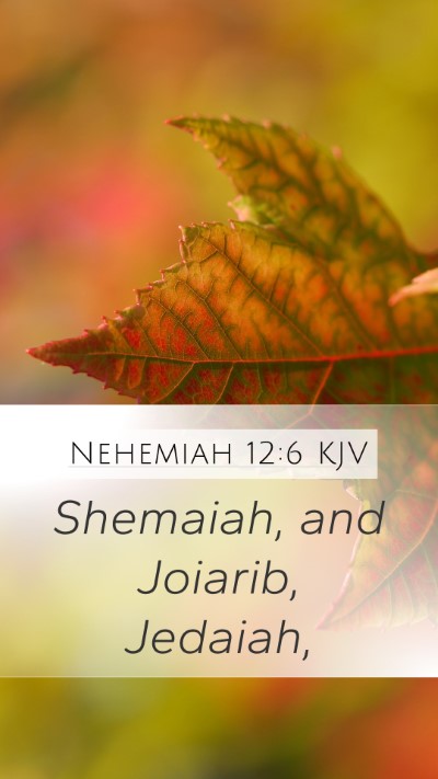 Nehemiah 12:6 KJV Mobile Phone Wallpaper - Shemaiah, and Joiarib, - Mobile Bible Verse Wallpaper