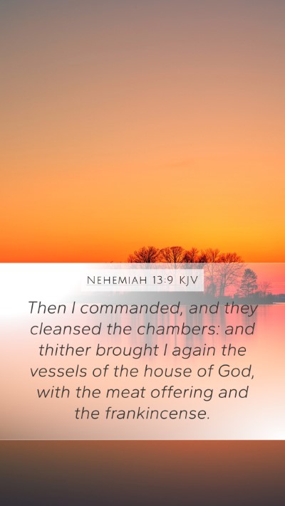 Nehemiah 13:9 KJV Mobile Phone Wallpaper - Then I commanded, and they cleansed the chambers: - Mobile Bible Verse Wallpaper