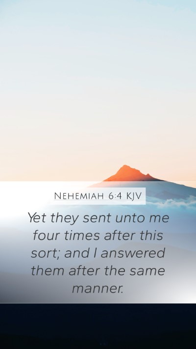 Nehemiah 6:4 KJV Mobile Phone Wallpaper - Yet they sent unto me four times after this sort; - Mobile Bible Verse Wallpaper