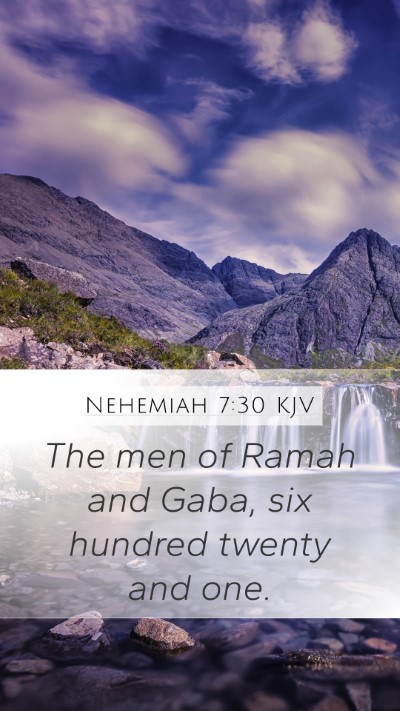 Nehemiah 7:30 KJV Mobile Phone Wallpaper - The men of Ramah and Gaba, six hundred twenty and - Mobile Bible Verse Wallpaper