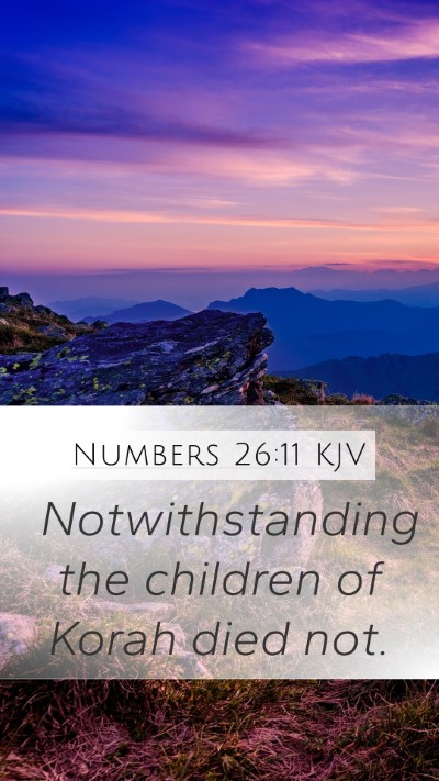 Numbers 26:11 KJV Mobile Phone Wallpaper - Notwithstanding the children of Korah died - Mobile Bible Verse Wallpaper