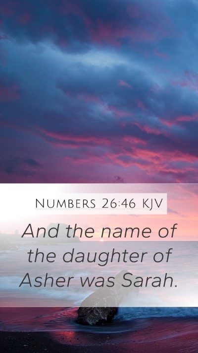 Numbers 26:46 KJV Mobile Phone Wallpaper - And the name of the daughter of Asher was - Mobile Bible Verse Wallpaper