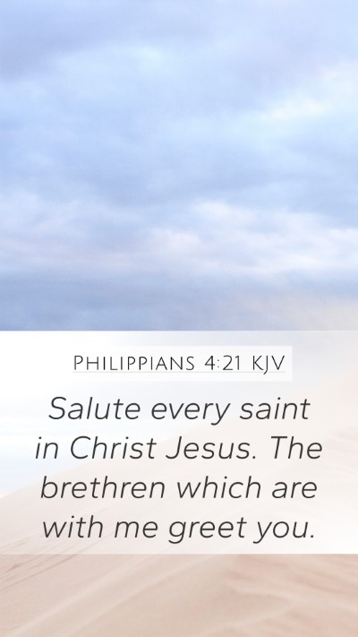 Philippians 4:21 KJV Mobile Phone Wallpaper - Salute every saint in Christ Jesus. The brethren - Mobile Bible Verse Wallpaper