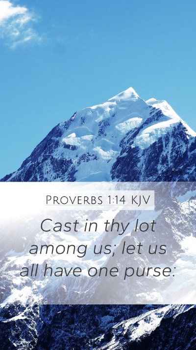 Proverbs 1:14 KJV Mobile Phone Wallpaper - Cast in thy lot among us; let us all have one - Mobile Bible Verse Wallpaper